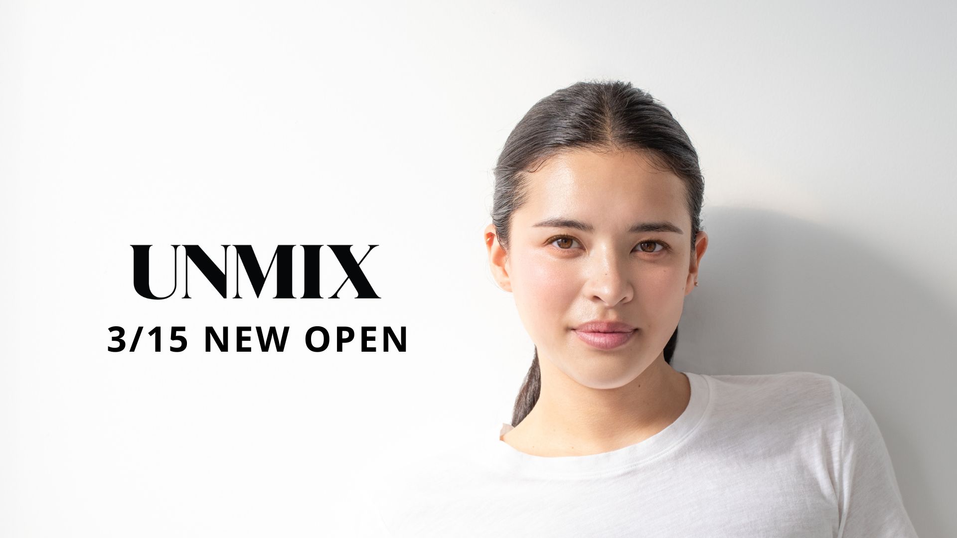 UNMIX（アンミックス）3/15 NEW OPEN!!